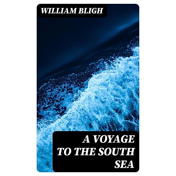 A Voyage to the South Sea, William Bligh