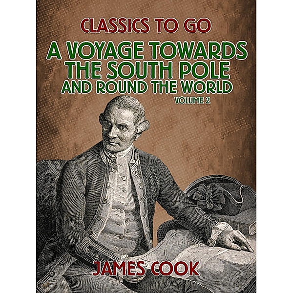 A Voyage Towards the South Pole and Round the World Volume 2, James Cook
