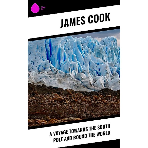 A Voyage Towards the South Pole and Round the World, James Cook