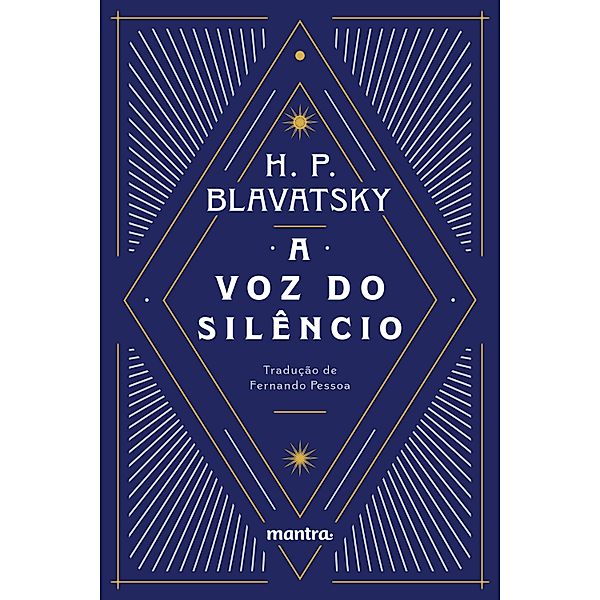 A Voz do Silêncio: e outros fragmentos escolhidos do Livro dos Preceitos Áureos, H. P. Blavatsky