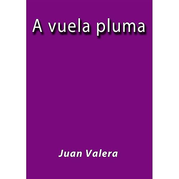 A vuela pluma, Juan Valera