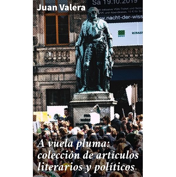 A vuela pluma: colección de artículos literarios y políticos, Juan Valera