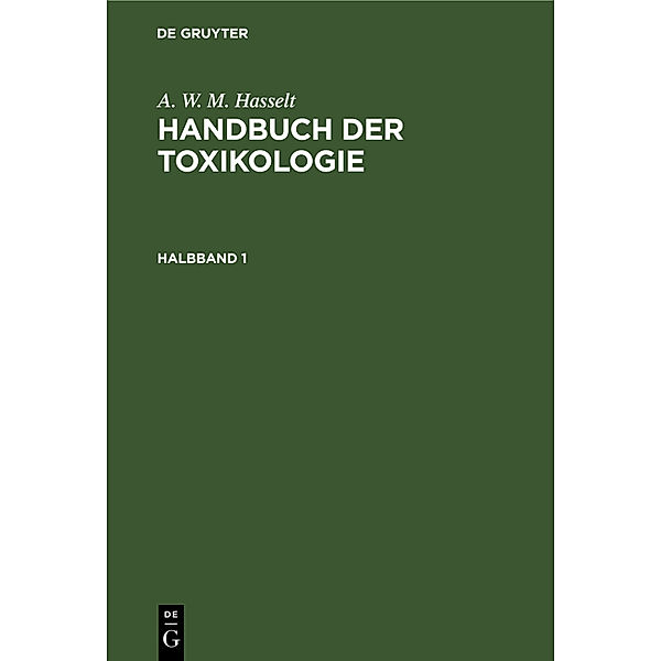 A. W. M. Hasselt: Handbuch der Toxikologie. Halbband 1, Alexander Wilhelm Michiel Hasselt
