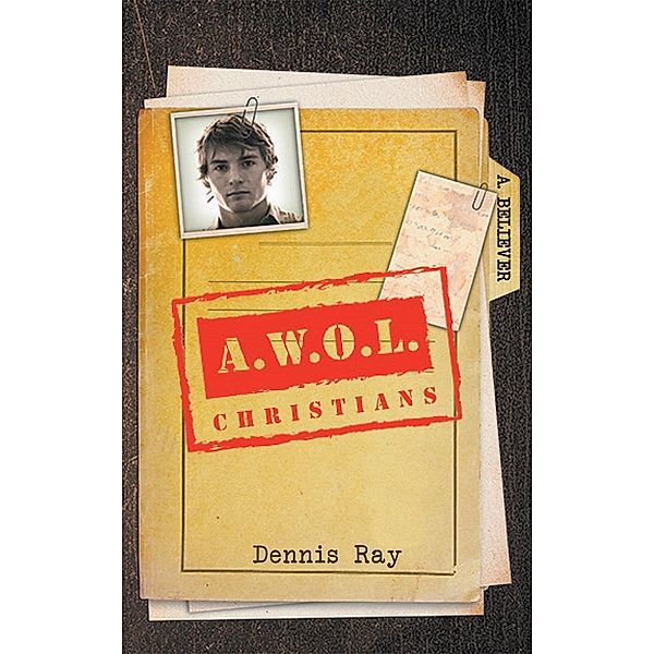 A.W.O.L Christians / Page Publishing, Inc., Dennis Ray
