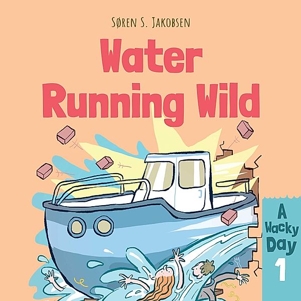 A Wacky Day - 1 - A Wacky Day #1: Water Running Wild, Søren S. Jakobsen