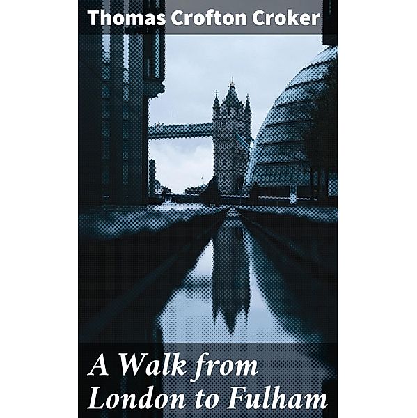 A Walk from London to Fulham, Thomas Crofton Croker