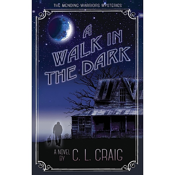 A Walk in the Dark (The Mending Warriors Mysteries, #2) / The Mending Warriors Mysteries, C. L. Craig, Carol Craig