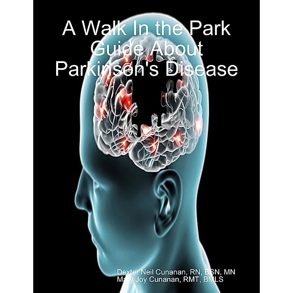 A Walk In the Park Guide About Parkinson's Disease, Rn Cunanan, Rmt Cunanan