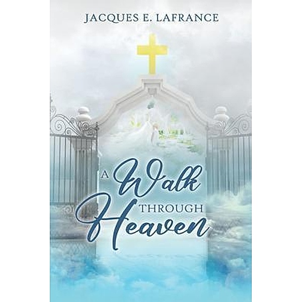 A Walk Through Heaven, Jacques E. LaFrance