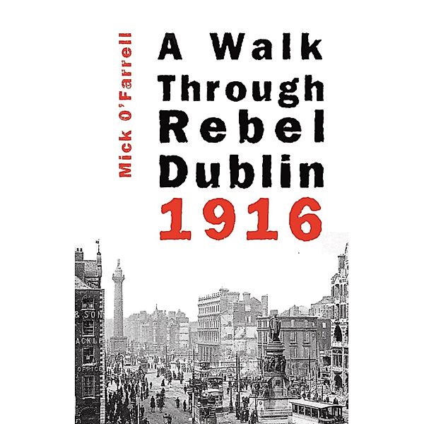 A Walk Through Rebel Dublin 1916, Mick O'Farrell