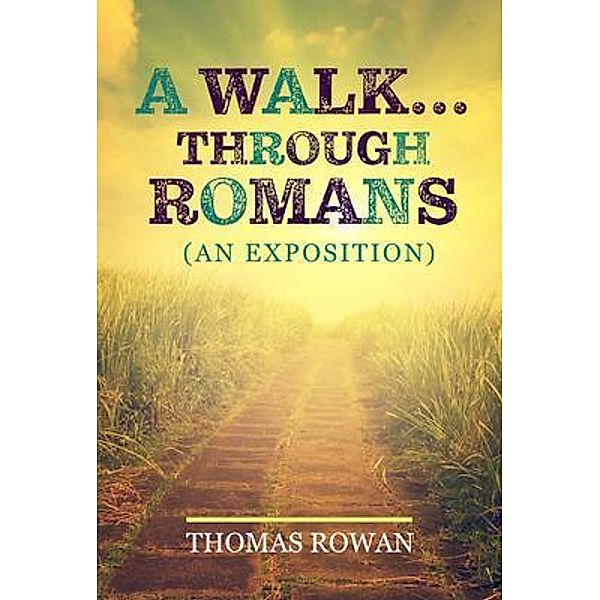 A Walk...Through Romans, Thomas Rowan
