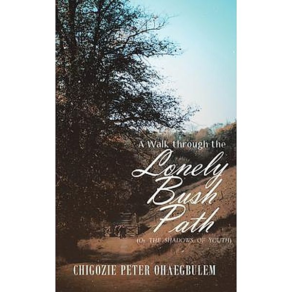 A Walk through the Lonely Bush Path / CMD, Chigozie Peter Ohaegbulem