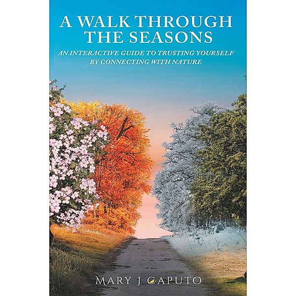 A Walk Through the Seasons, Mary J Caputo