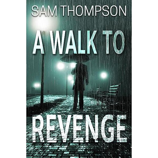 A Walk to Revenge (DI Jonty Ball series, #1) / DI Jonty Ball series, Sam Thompson