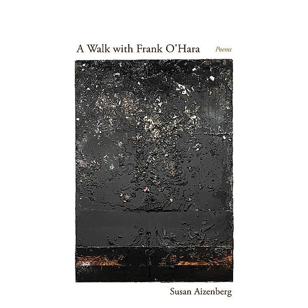 A Walk with Frank O'Hara / Mary Burritt Christiansen Poetry Series, Susan Aizenberg