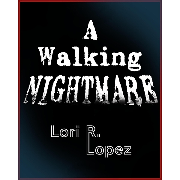 A Walking Nightmare, Lori R. Lopez