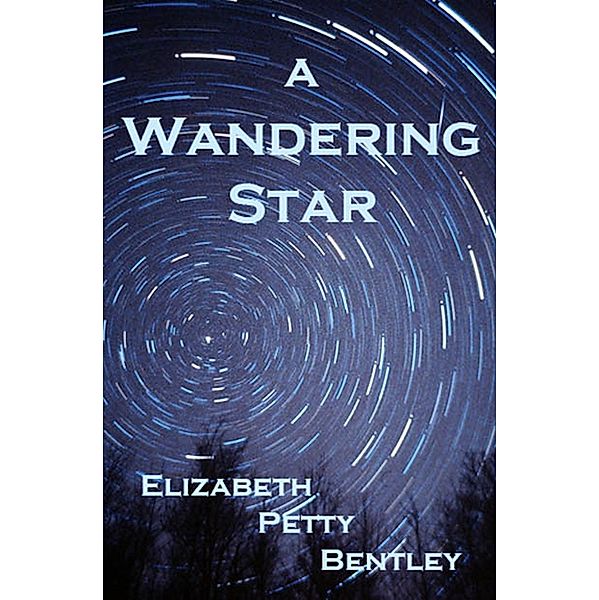 A Wandering Star, Elizabeth Petty Bentley