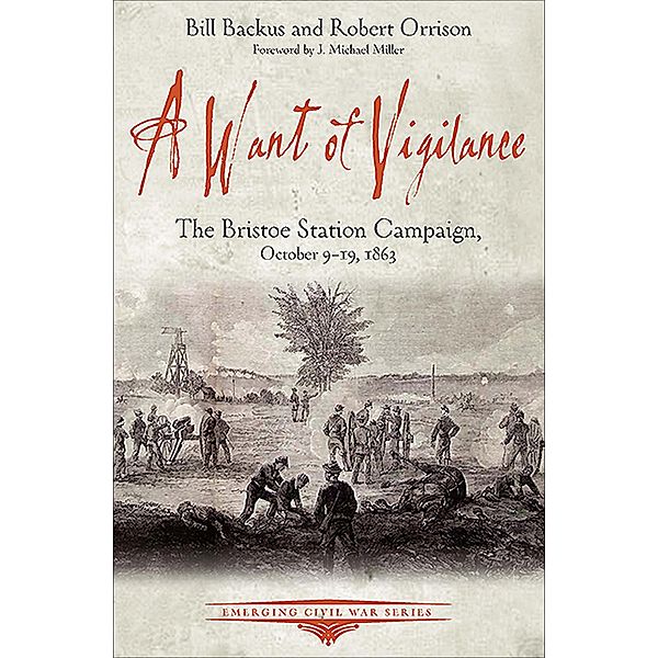 A Want of Vigilance / Emerging Civil War Series, Bill Backus, Robert Orrison