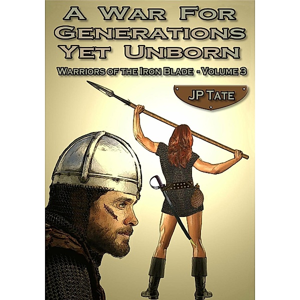 A War for Generations Yet Unborn (Warriors of the Iron Blade, #3), Jp Tate