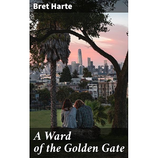 A Ward of the Golden Gate, Bret Harte