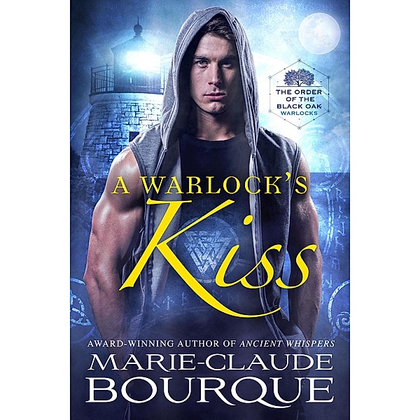 A Warlock's Kiss (The Order of the Black Oak - Warlocks, #1) / The Order of the Black Oak - Warlocks, Marie-Claude Bourque