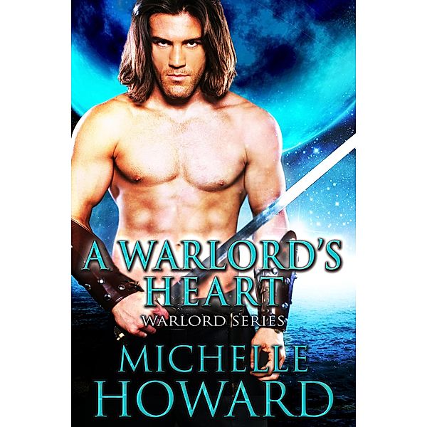 A Warlord's Heart (Warlord Series, #5) / Warlord Series, Michelle Howard