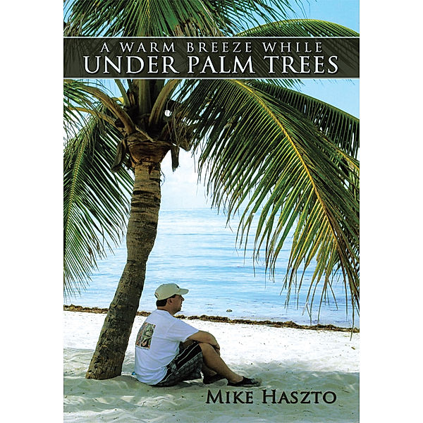 A Warm Breeze While Under Palm Trees, Mike Haszto