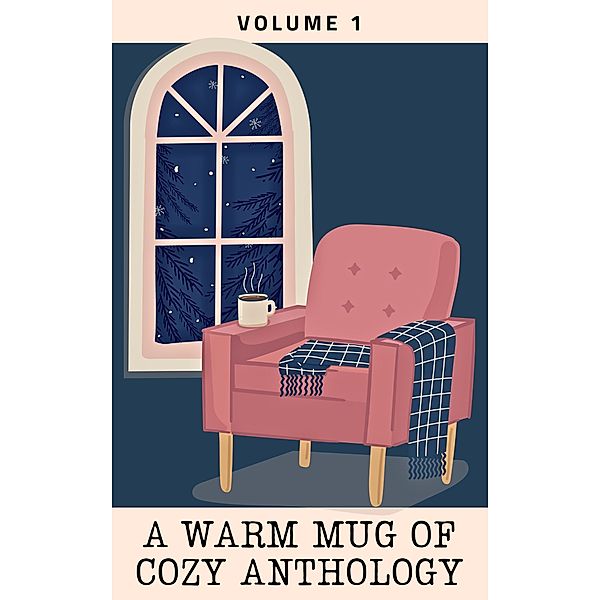 A Warm Mug of Cozy Anthology: Volume 1, Saffron Amatti, Jake Collins, Denise Johnson, Natalie Klein, Julie A. Sellers, Ian Tucker, Caitlin Mccoll, Sam Morris, J. Ivanel Johnson