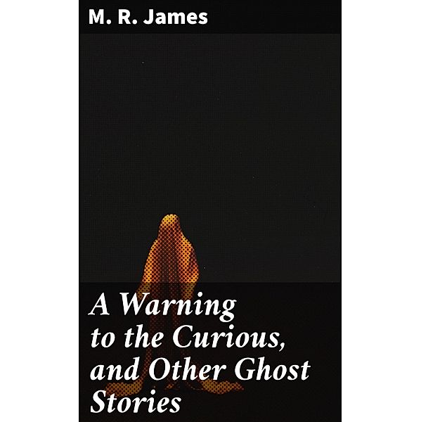 A Warning to the Curious, and Other Ghost Stories, M. R. James