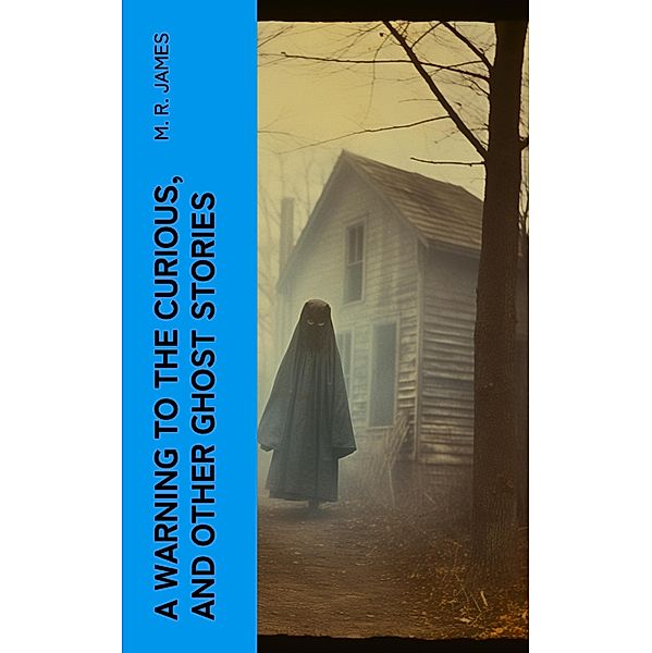 A Warning to the Curious, and Other Ghost Stories, M. R. James