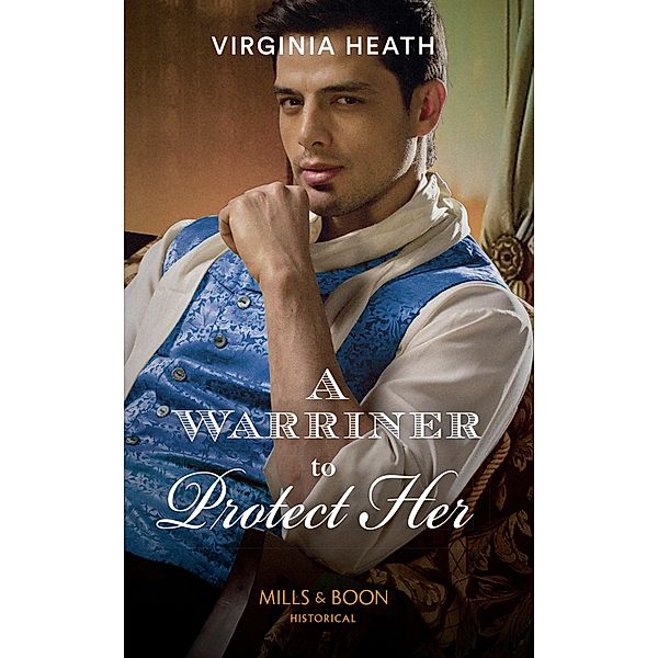 A Warriner To Protect Her (Mills & Boon Historical) (The Wild Warriners, Book 1) / Mills & Boon Historical, Virginia Heath