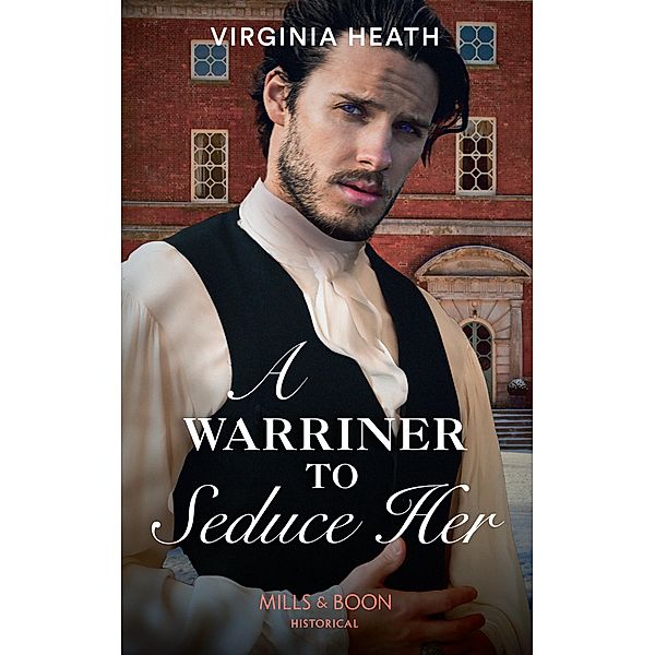 A Warriner To Seduce Her (Mills & Boon Historical) (The Wild Warriners, Book 4) / Mills & Boon Historical, Virginia Heath