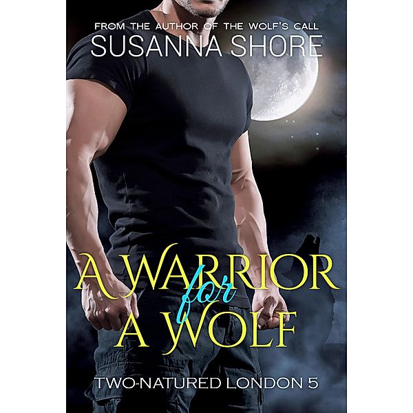 A Warrior for a Wolf. Two-Natured London 5. / Two-Natured London, Susanna Shore