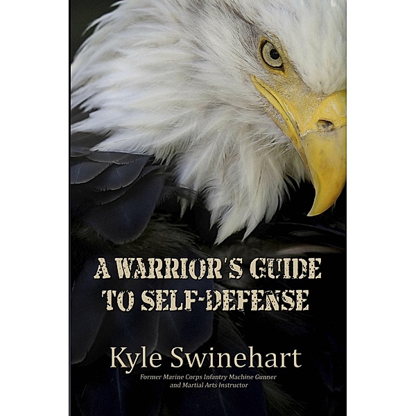 A Warrior's Guide to Self-Defense, Kyle Swinehart