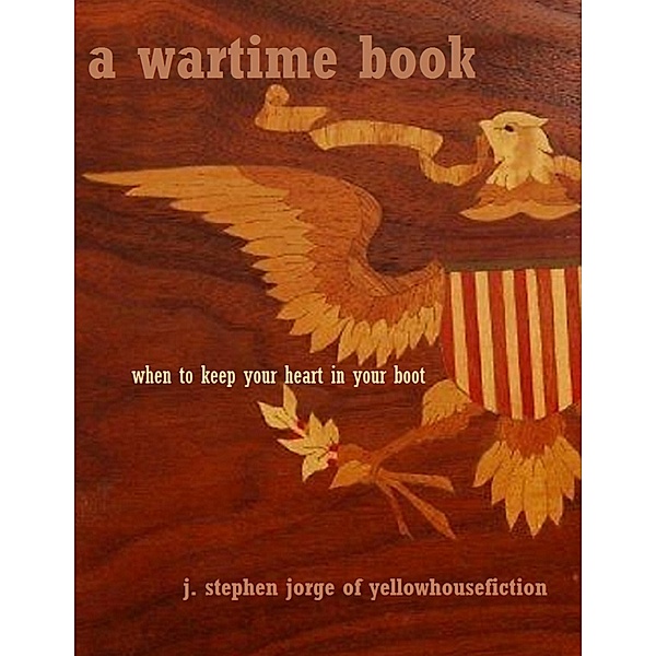A Wartime Book: When to Keep Your Heart in Your Boot, J. Stephen Jorge