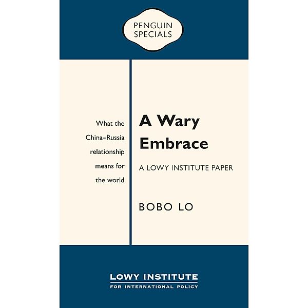A Wary Embrace: A Lowy Institute Paper: Penguin Special, Bobo Lo