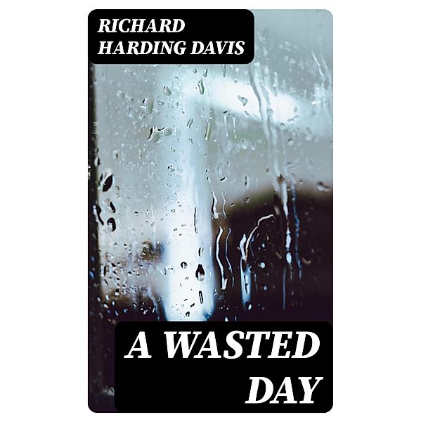 A Wasted Day, Richard Harding Davis