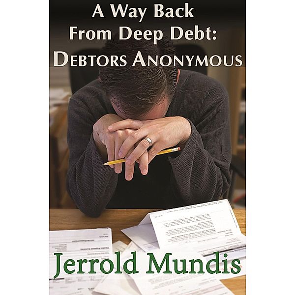 A Way Back from Deep Debt: Debtors Anonymous, Jerrold Mundis