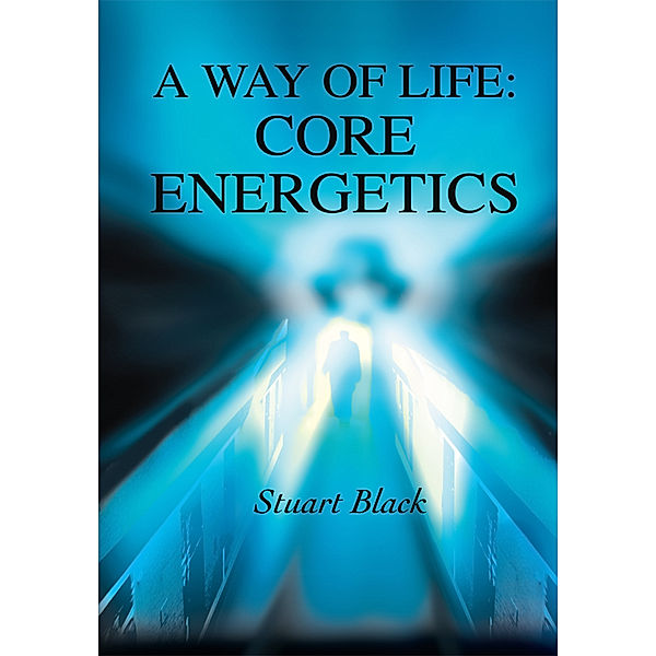 A Way of Life: Core Energetics, Stuart Black