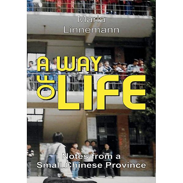 A WAY OF LIFE - Notes from a Small Chinese Province, Maria Linnemann