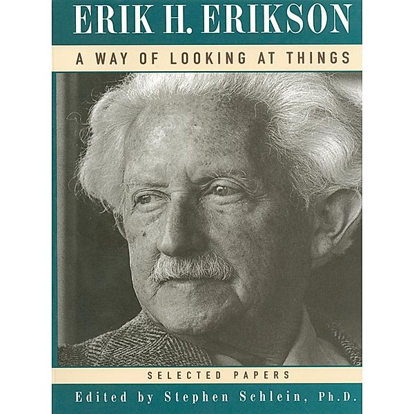 A Way of Looking at Things: Selected Papers, 1930-1980, Erik H. Erikson