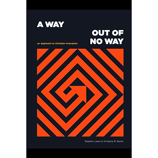 A Way Out of No Way: An Approach to Christian Innovation, Kimberly R. Daniel, Stephen Lewis