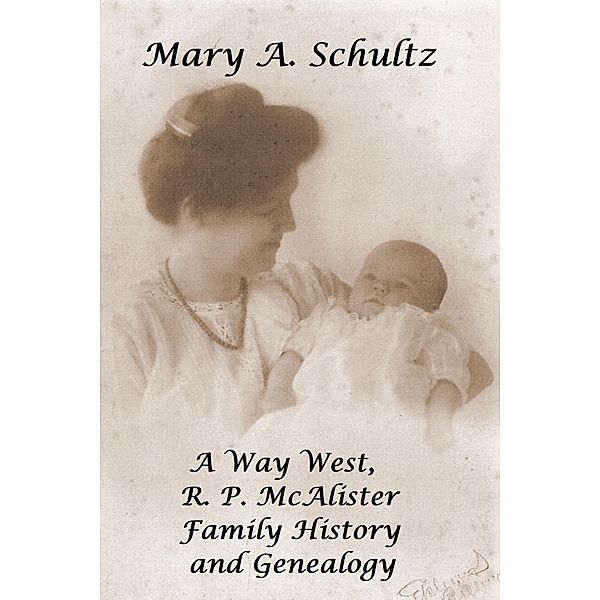 A Way West, R. P. McAlister Family History and Genealogy, Mary Schultz