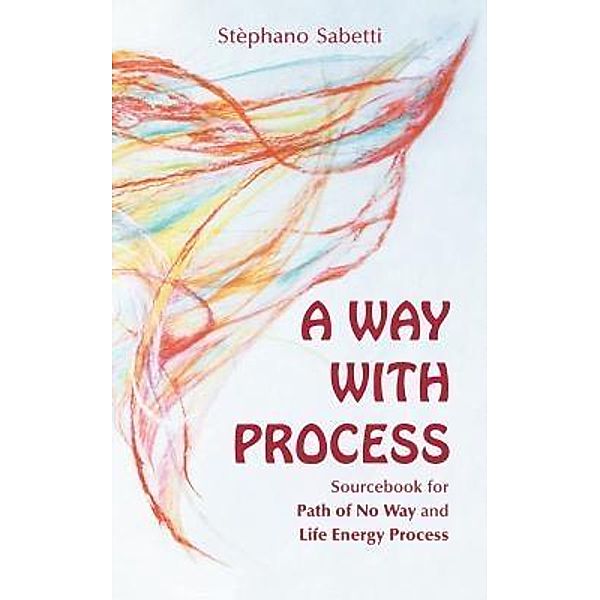 A Way with Process / Life Energy Media, Stephano Sabetti