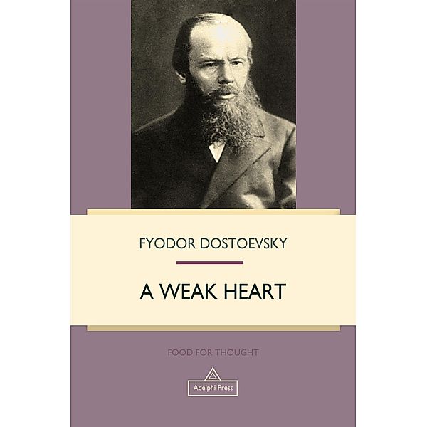 A Weak Heart / Food For Thought, Fyodor Dostoevsky