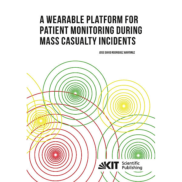 A Wearable Platform for Patient Monitoring during Mass Casualty Incidents, Jose David Rodriguez Martinez