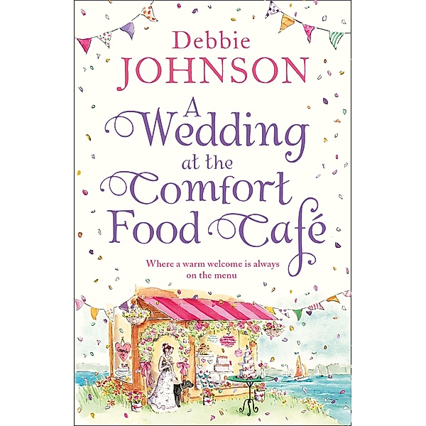 A Wedding at the Comfort Food Café / The Comfort Food Café Bd.6, Debbie Johnson