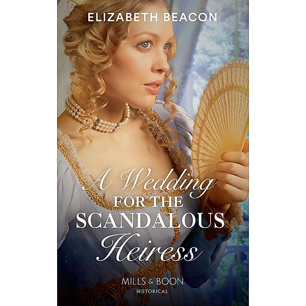 A Wedding For The Scandalous Heiress (Mills & Boon Historical), Elizabeth Beacon