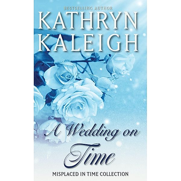 A Wedding On Time: A Misplaced in Time Short Story / Misplaced in Time, Kathryn Kaleigh