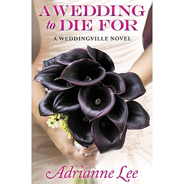 A WEDDING TO DIE FOR / The Weddingville Mystery Series Bd.1, Adrianne Lee